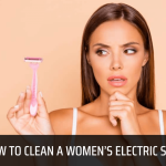 How to Clean a Women’s Electric Shaver