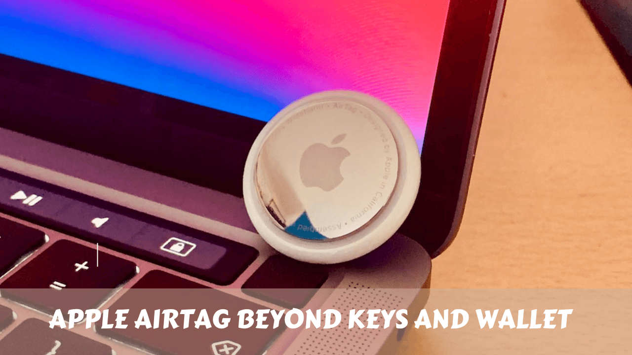 Creative Uses of Apple AirTag Beyond Keys and Wallet