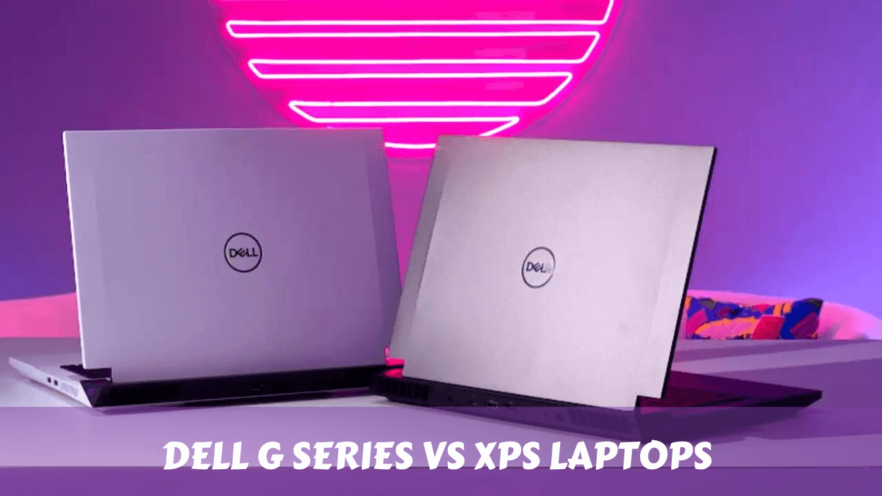 Dell G Series vs Dell XPS Laptops?