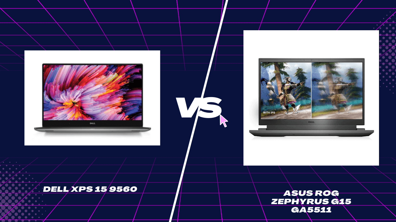 Dell XPS 15 9560 vs ASUS ROG Zephyrus G15 GA5511: Which one is Good?
