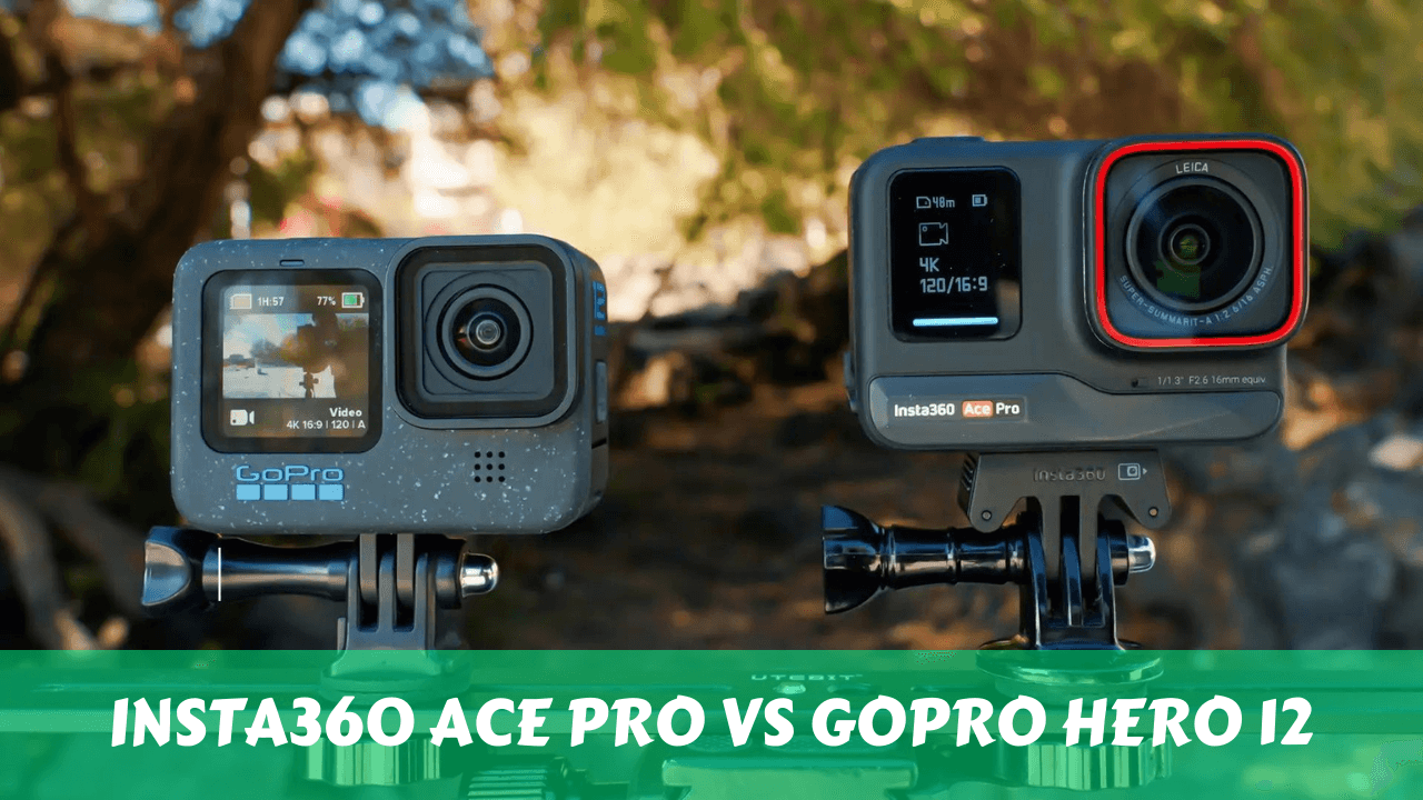 Insta360 Ace Pro vs GoPro Hero 12: Which one is Good?