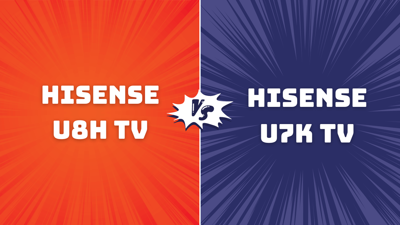 Hisense U8H Vs U7K – Which Mini Led (HDR) Tv Should You Buy in (2024)?