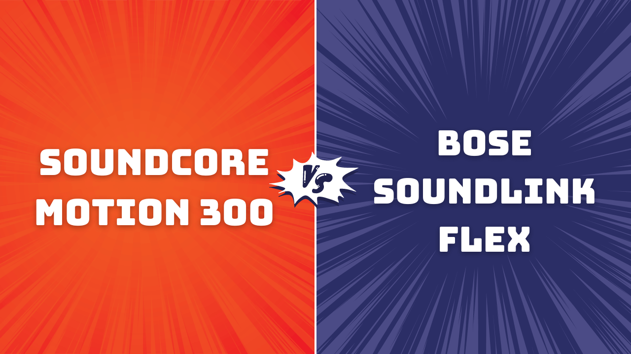 Soundcore Motion 300 vs Bose Soundlink Flex – The Best Portable Speaker You should try